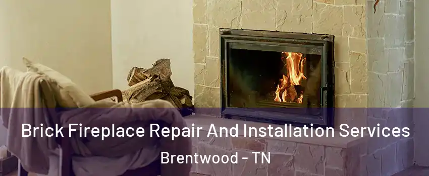  Brick Fireplace Repair And Installation Services Brentwood - TN