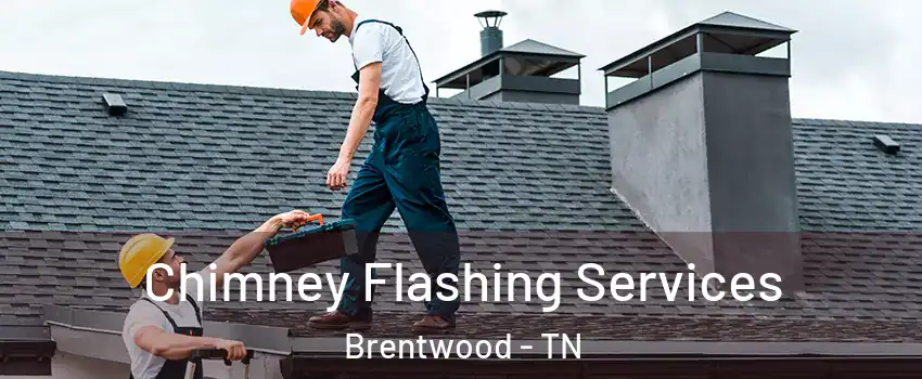Chimney Flashing Services Brentwood - TN
