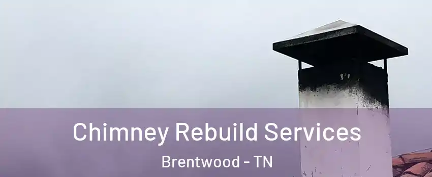  Chimney Rebuild Services Brentwood - TN