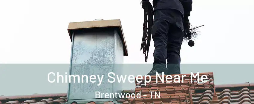  Chimney Sweep Near Me Brentwood - TN