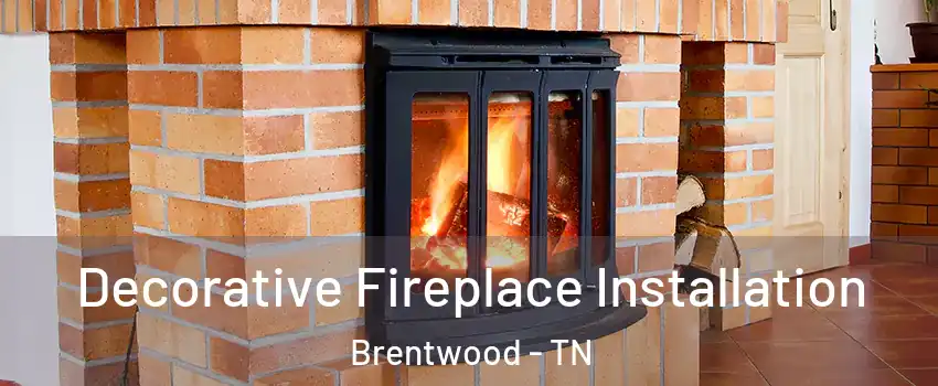  Decorative Fireplace Installation Brentwood - TN