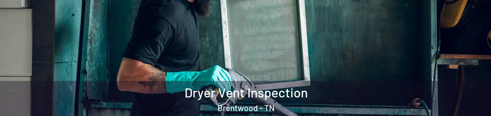  Dryer Vent Inspection Brentwood - TN