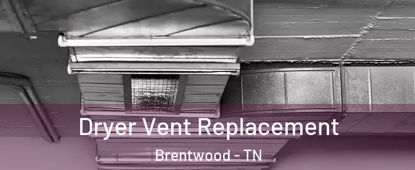  Dryer Vent Replacement Brentwood - TN