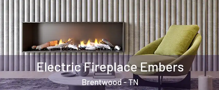  Electric Fireplace Embers Brentwood - TN