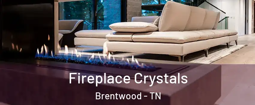  Fireplace Crystals Brentwood - TN