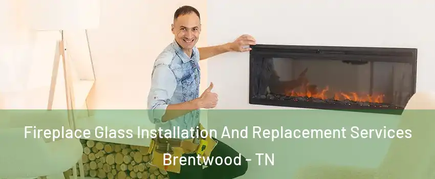  Fireplace Glass Installation And Replacement Services Brentwood - TN