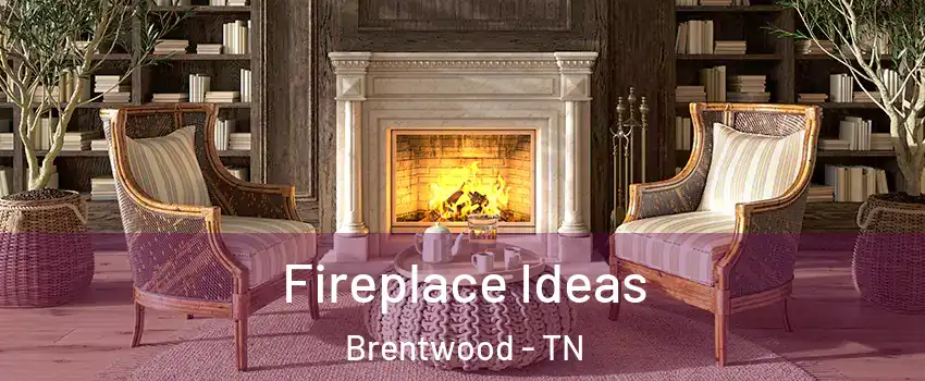  Fireplace Ideas Brentwood - TN