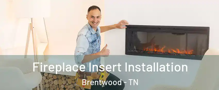  Fireplace Insert Installation Brentwood - TN