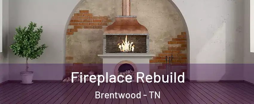  Fireplace Rebuild Brentwood - TN