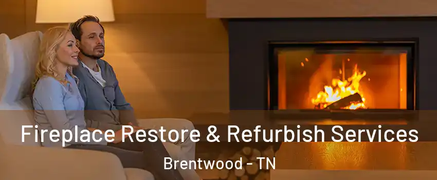  Fireplace Restore & Refurbish Services Brentwood - TN