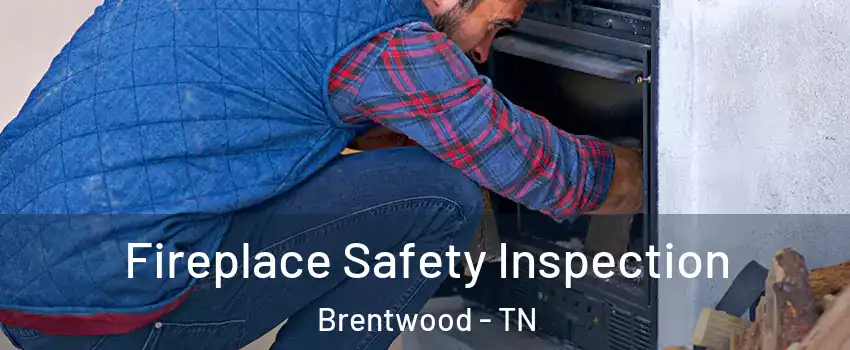  Fireplace Safety Inspection Brentwood - TN