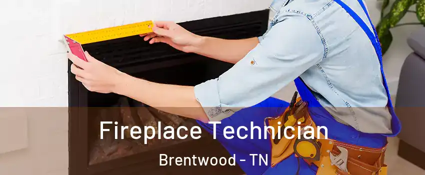 Fireplace Technician Brentwood - TN