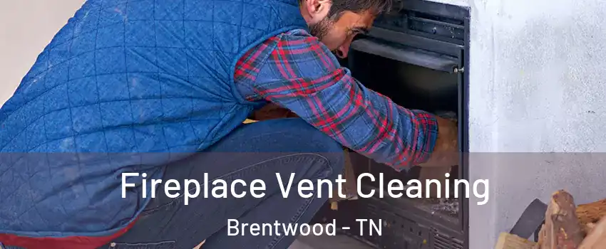 Fireplace Vent Cleaning Brentwood - TN