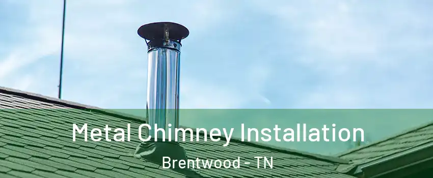  Metal Chimney Installation Brentwood - TN