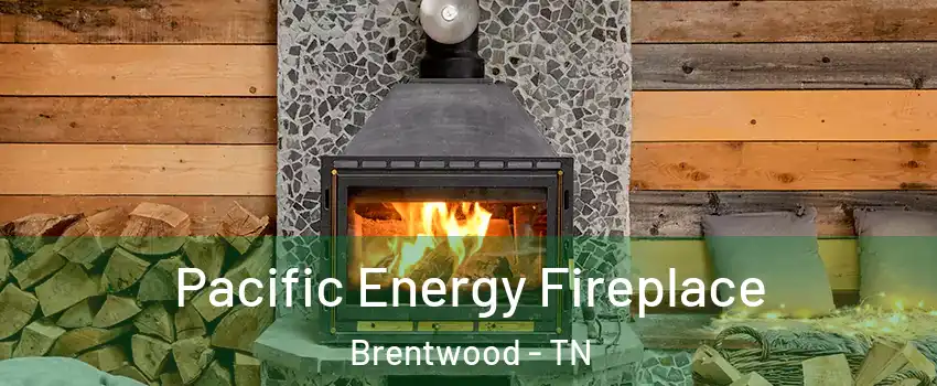  Pacific Energy Fireplace Brentwood - TN