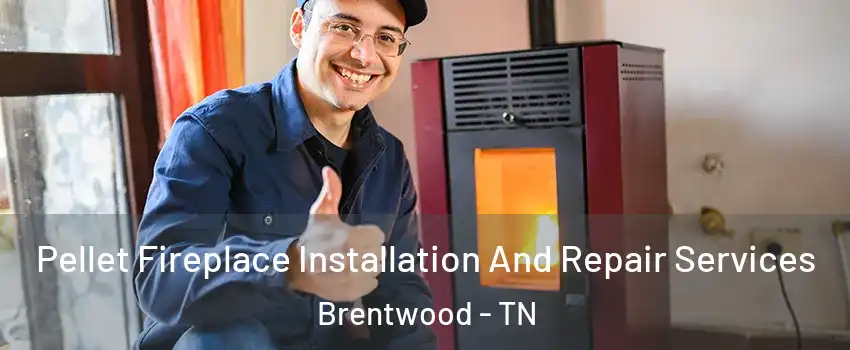  Pellet Fireplace Installation And Repair Services Brentwood - TN