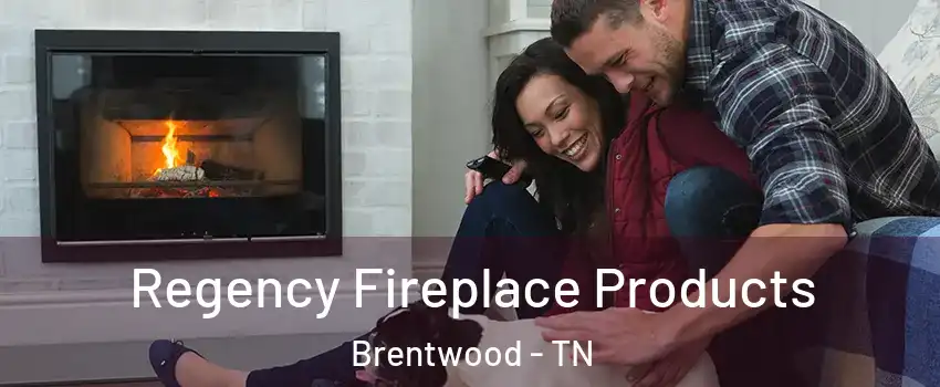  Regency Fireplace Products Brentwood - TN