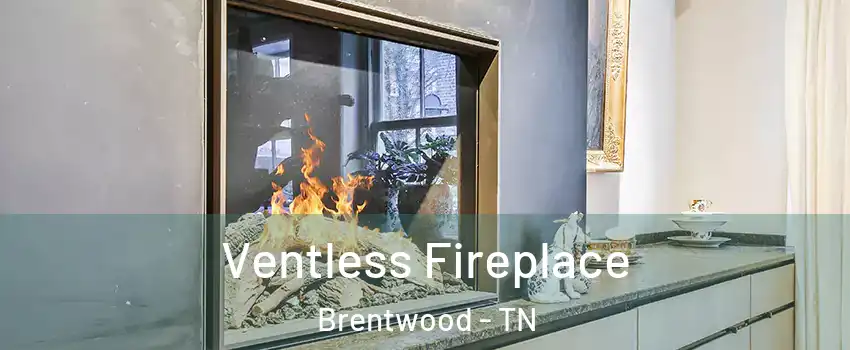  Ventless Fireplace Brentwood - TN