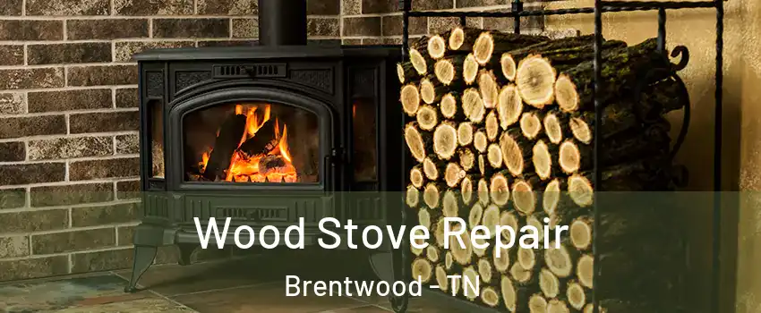  Wood Stove Repair Brentwood - TN